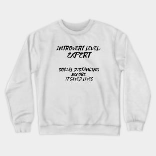 Introvert Level Expert - Social Distancing Before It Saved Lives Crewneck Sweatshirt